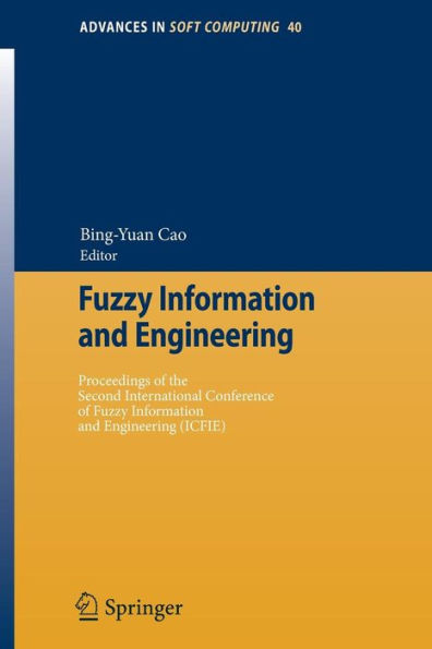 Fuzzy Information and Engineering: Proceedings of the Second International Conference of Fuzzy Information and Engineering (ICFIE) / Edition 1