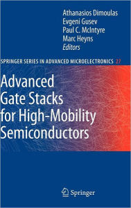 Title: Advanced Gate Stacks for High-Mobility Semiconductors / Edition 1, Author: Athanasios Dimoulas