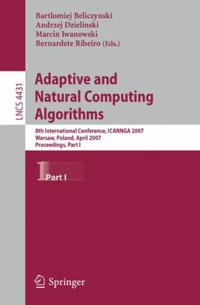 Adaptive and Natural Computing Algorithms: 8th International Conference, ICANNGA 2007, Warsaw, Poland, April 11-14, 2007, Proceedings, Part I