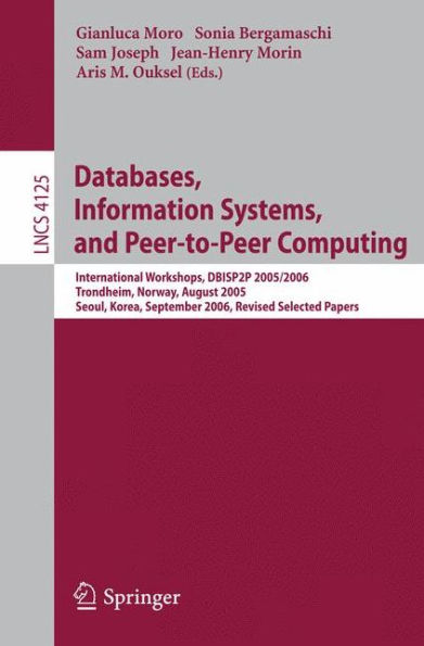 Databases, Information Systems, and Peer-to-Peer Computing: International Workshops, DBISP2P 2005/2006, Trondheim, Norway, August 28-29, 2006, Revised Selected Papers / Edition 1