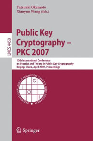 Title: Public Key Cryptography - PKC 2007: 10th International Conference on Practice and Theory in Public-Key Cryptography, Beijing, China, April 16-20, 2007, Proceedings / Edition 1, Author: Tatsuaki Okamoto