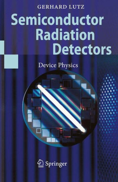 Semiconductor Radiation Detectors: Device Physics / Edition 1