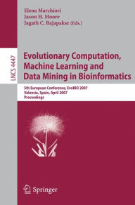 Title: Evolutionary Computation, Machine Learning and Data Mining in Bioinformatics: 5th European Conference, EvoBIO 2007, Valencia, Spain, April 11-13, 2007, Proceedings, Author: Elena Marchiori