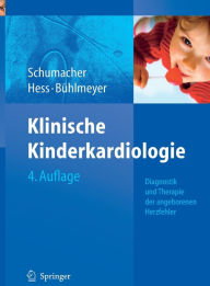 Title: Klinische Kinderkardiologie: Diagnostik und Therapie der angeborenen Herzfehler, Author: Gebhard Schumacher