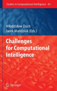 Title: Challenges for Computational Intelligence / Edition 1, Author: Wlodzislaw Duch