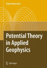 Title: Potential Theory in Applied Geophysics / Edition 1, Author: Kalyan Kumar Roy
