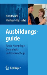 Title: Ausbildungsguide: fï¿½r die Altenpflege, Gesundheits- und Krankenpflege / Edition 1, Author: Barbara Kneitschel