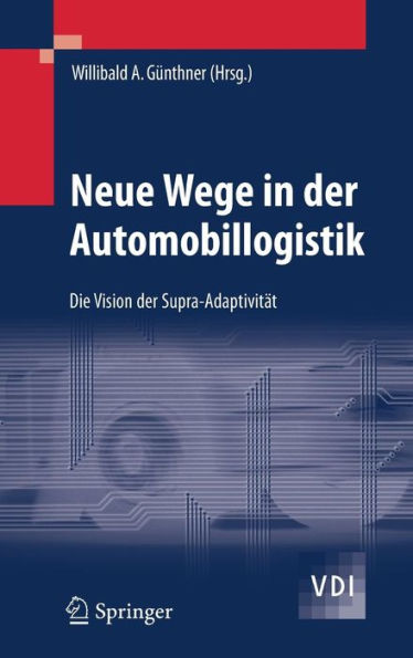 Neue Wege in der Automobillogistik: Die Vision der Supra-Adaptivitï¿½t / Edition 1