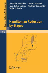 Title: Hamiltonian Reduction by Stages / Edition 1, Author: Jerrold E. Marsden