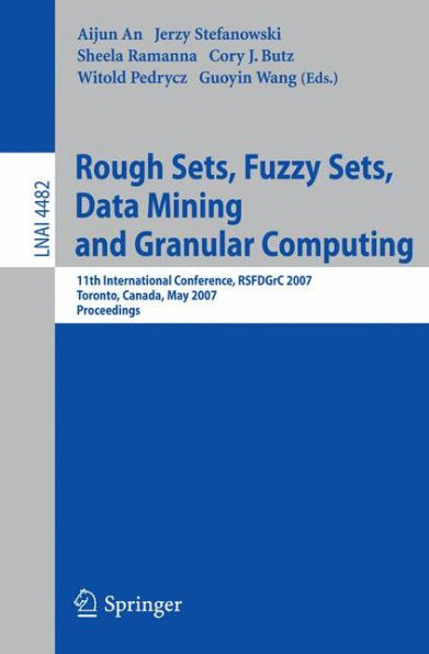 Rough Sets, Fuzzy Sets, Data Mining and Granular Computing: 11th International Conference, RSFDGrC 2007, Toronto, Canada, May 14-16, 2007