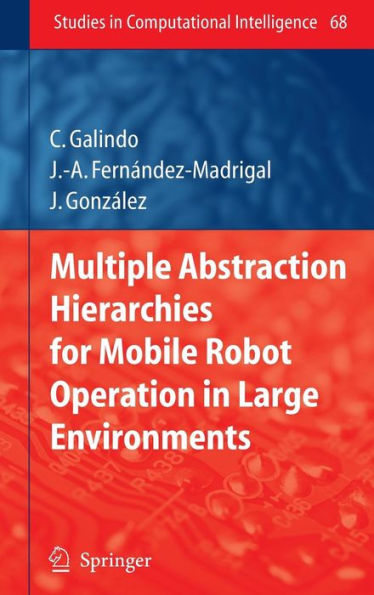 Multiple Abstraction Hierarchies for Mobile Robot Operation in Large Environments / Edition 1