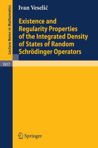 Title: Existence and Regularity Properties of the Integrated Density of States of Random Schrödinger Operators / Edition 1, Author: Ivan Veselic