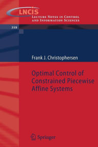 Title: Optimal Control of Constrained Piecewise Affine Systems / Edition 1, Author: Frank Christophersen