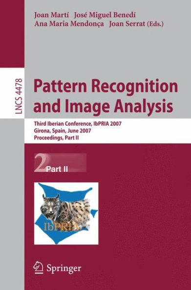 Pattern Recognition and Image Analysis: Third Iberian Conference, IbPRIA 2007, Girona, Spain, June 6-8, 2007, Proceedings, Part II / Edition 1