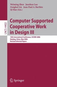Title: Computer Supported Cooperative Work in Design III: 10th International Conference, CSCWD 2006, Nanjing, China, May 3-5, 2006, Revised Selected Papers / Edition 1, Author: Weiming Shen