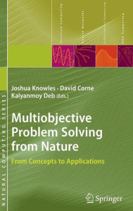 Title: Multiobjective Problem Solving from Nature: From Concepts to Applications / Edition 1, Author: Joshua Knowles