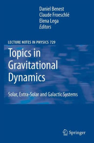 Title: Topics in Gravitational Dynamics: Solar, Extra-Solar and Galactic Systems / Edition 1, Author: Daniel Benest