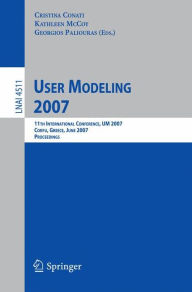 Title: User Modeling 2007: 11th International Conference, UM 2007, Corfu, Greece, July 25-29, 2007, Proceedings, Author: Cristina Conati