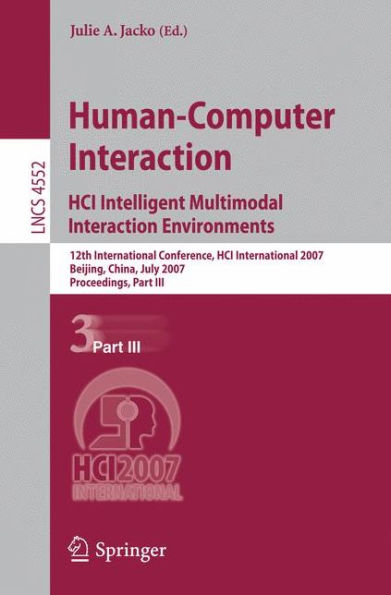 Human-Computer Interaction. HCI Intelligent Multimodal Interaction Environments: 12th International Conference, HCI International 2007, Beijing, China, July 22-27, 2007, Proceedings, Part III