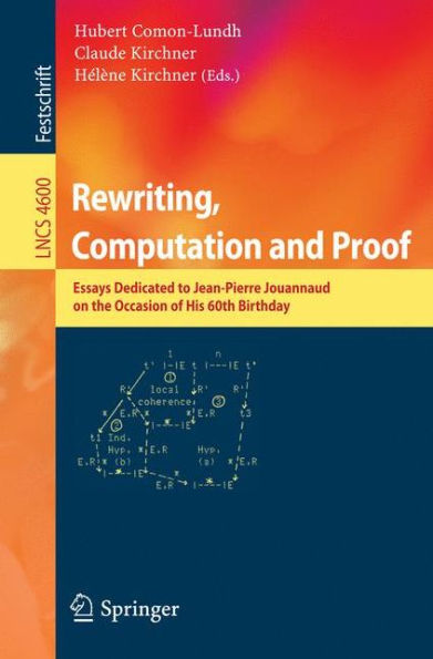 Rewriting, Computation and Proof: Essays Dedicated to Jean-Pierre Jouannaud on the Occasion of his 60th Birthday / Edition 1