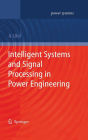 Intelligent Systems and Signal Processing in Power Engineering / Edition 1
