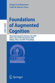 Title: Foundations of Augmented Cognition: Third International Conference, FAC 2007, Held as Part of HCI International 2007, Beijing, China, July 22-27, 2007, Proceedings / Edition 1, Author: Dylan D. Schmorrow