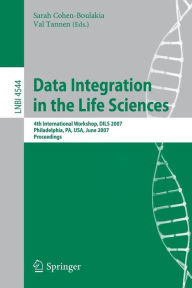 Title: Data Integration in the Life Sciences: 4th International Workshop, DILS 2007, Philadelphia, PA, USA, June 27-29, 2007, Proceedings, Author: Sarah Cohen-Boulakia