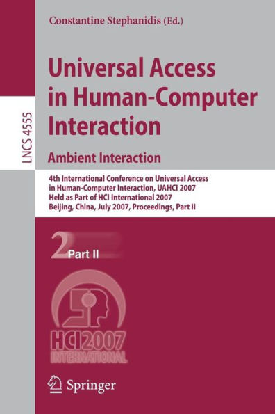 Universal Access in Human-Computer Interaction. Ambient Interaction: 4th International Conference on Universal Access in Human-Computer Interaction, UAHCI 2007, Held as Part of HCI International 2007, Beijing,China, July 22-27, 2007, Proceedings, Part II