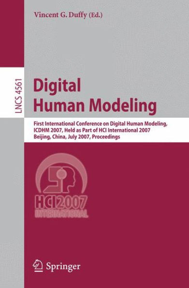 Digital Human Modeling: First International Conference, ICDHM 2007, Held as Part of HCI International 2007, Beijing, China, July 22-27, 2007, Proceedings / Edition 1