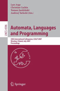 Title: Automata, Languages and Programming: 34th International Colloquium, ICALP 2007, Wroclaw, Poland, July 9-13, 2007, Proceedings / Edition 1, Author: Lars Arge