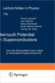 Title: Bernoulli Potential in Superconductors: How the Electrostatic Field Helps to Understand Superconductivity / Edition 1, Author: Pavel Lipavsky