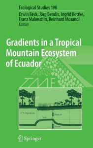 Title: Gradients in a Tropical Mountain Ecosystem of Ecuador / Edition 1, Author: Erwin Beck