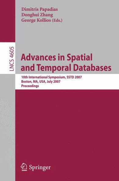 Advances in Spatial and Temporal Databases: 10th International Symposium, SSTD 2007, Boston, MA, USA, July 16.-18, 2007, Proceedings / Edition 1