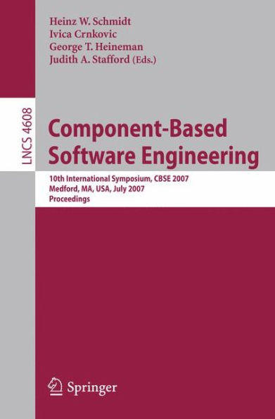 Component-Based Software Engineering: 10th International Symposium, CBSE 2007, Medford, MA, USA, July 9-11, 2007, Proceedings / Edition 1