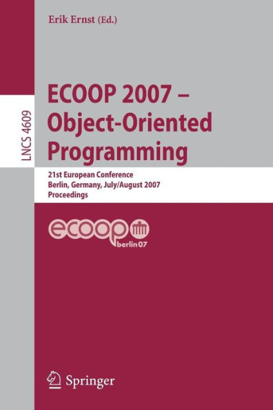 ECOOP - Object-Oriented Programming: 21th European Conference, Berlin, Germany, July 30 - August 3, 2007, Proceedings