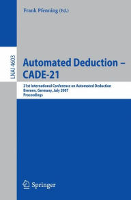 Title: Automated Deduction - CADE-21: 21st International Conference on Automated Deduction, Bremen, Germany, July 17-20, 2007, Proceedings / Edition 1, Author: Frank Pfenning