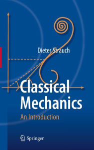 Title: Classical Mechanics: An Introduction / Edition 1, Author: Dieter Strauch