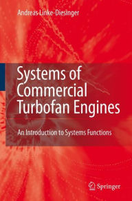 Title: Systems of Commercial Turbofan Engines: An Introduction to Systems Functions / Edition 1, Author: Andreas Linke-Diesinger