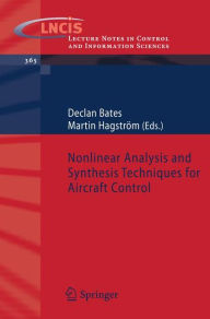 Title: Nonlinear Analysis and Synthesis Techniques for Aircraft Control / Edition 1, Author: Declan Bates