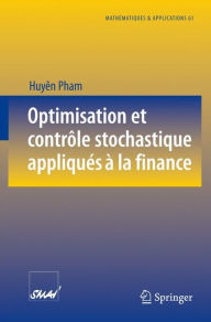 Title: Optimisation et contrôle stochastique appliqués à la finance / Edition 1, Author: Huyên Pham