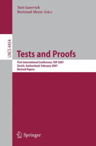 Title: Tests and Proofs: First International Conference, TAP 2007 Zurich, Switzerland, February 12-13, 2007 Revised Papers, Author: Bertrand Meyer