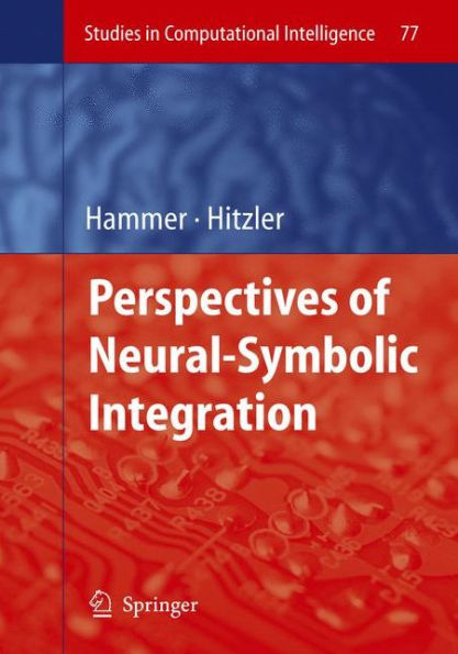 Perspectives of Neural-Symbolic Integration / Edition 1