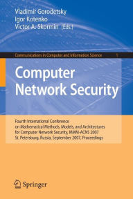 Title: Computer Network Security: Fourth International Conference on Mathematical Methods, Models and Architectures for Computer Network Security, MMM-ACNS 2007, St. Petersburg, Russia, September 13-15, 2007, Proceedings / Edition 1, Author: Vladimir Gorodetsky