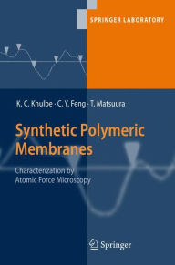 Title: Synthetic Polymeric Membranes: Characterization by Atomic Force Microscopy / Edition 1, Author: K. C. Khulbe