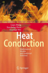 Title: Heat Conduction: Mathematical Models and Analytical Solutions / Edition 1, Author: Liqiu Wang