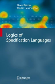 Title: Logics of Specification Languages / Edition 1, Author: Dines Bjørner