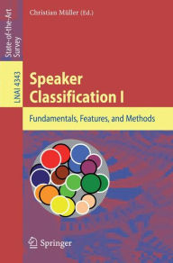 Title: Speaker Classification I: Fundamentals, Features, and Methods / Edition 1, Author: Christian Müller