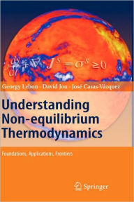 Title: Understanding Non-equilibrium Thermodynamics: Foundations, Applications, Frontiers / Edition 1, Author: Georgy Lebon
