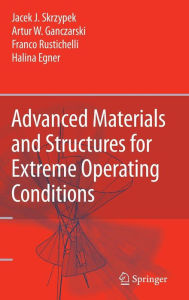 Title: Advanced Materials and Structures for Extreme Operating Conditions / Edition 1, Author: Jacek J. Skrzypek