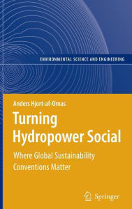 Title: Turning Hydropower Social: Where Global Sustainability Conventions Matter, Author: Anders Hjort-af-Ornas